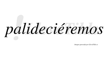 Palideciéremos  lleva tilde con vocal tónica en la segunda «e»