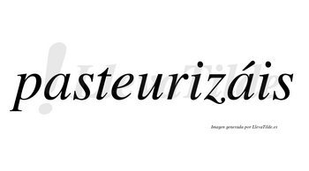 Pasteurizáis  lleva tilde con vocal tónica en la segunda «a»