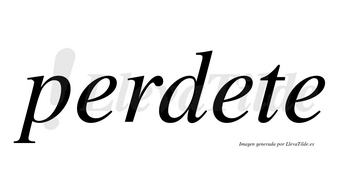 Perdete  no lleva tilde con vocal tónica en la segunda «e»