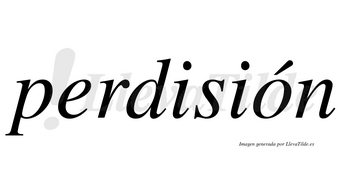 Perdisión  lleva tilde con vocal tónica en la «o»