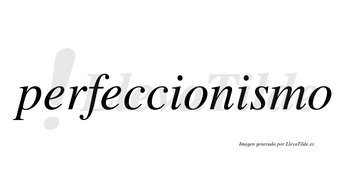 Perfeccionismo no lleva tilde con vocal tónica en la segunda «i»