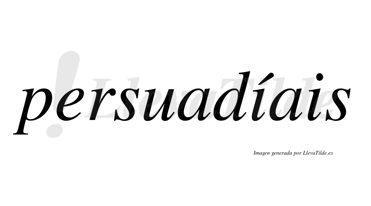 Persuadíais  lleva tilde con vocal tónica en la primera "i"