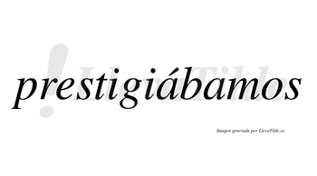 Prestigiábamos  lleva tilde con vocal tónica en la primera «a»