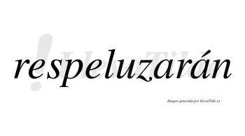 Respeluzarán  lleva tilde con vocal tónica en la segunda «a»
