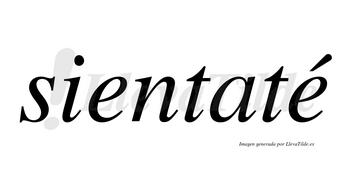 Sientaté lleva tilde con vocal tónica en la segunda «e»