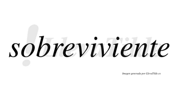 Sobreviviente  no lleva tilde con vocal tónica en la segunda «e»