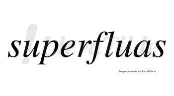 Superfluas no lleva tilde con vocal tónica en la «e»