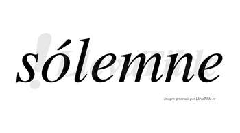 Sólemne  lleva tilde con vocal tónica en la «o»