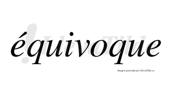 Équivoque lleva tilde con vocal tónica en la primera «e»