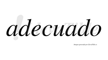 Adecuado  no lleva tilde con vocal tónica en la segunda «a»