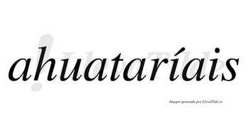 Ahuataríais  lleva tilde con vocal tónica en la primera «i»