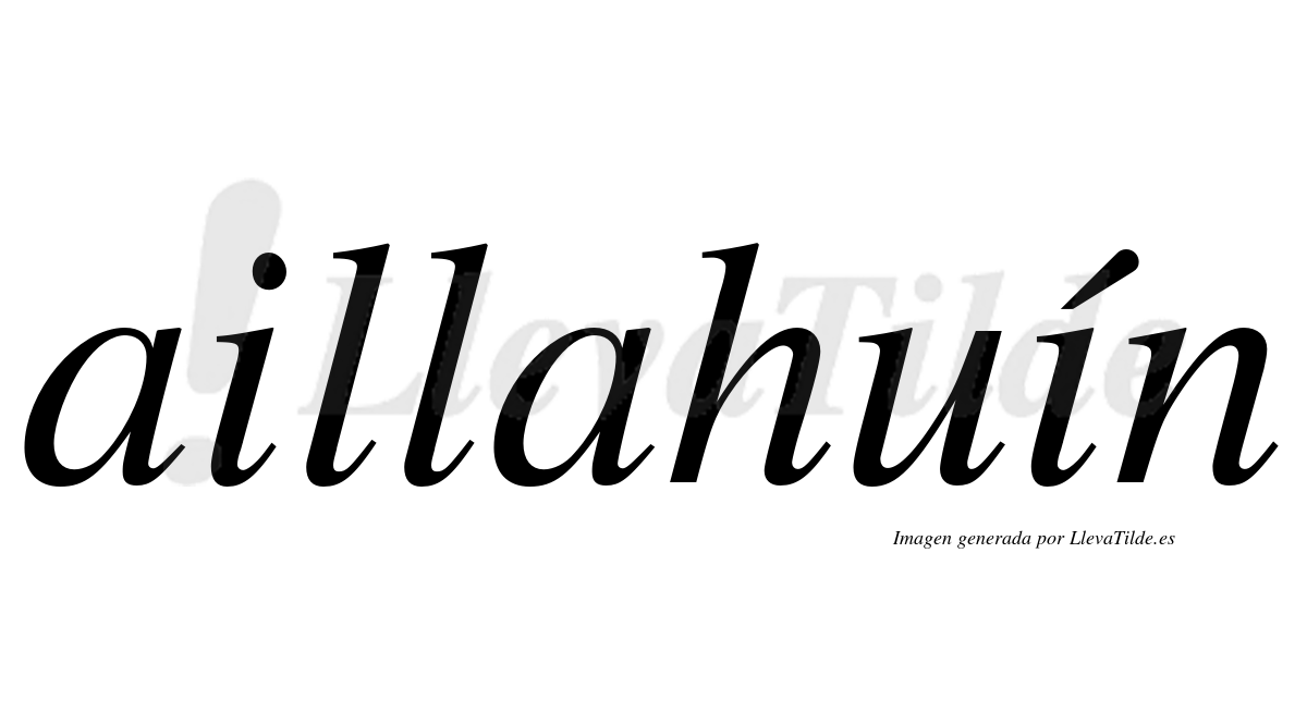 Aillahuín  lleva tilde con vocal tónica en la segunda "i"