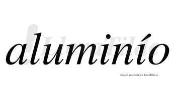 Aluminío  lleva tilde con vocal tónica en la segunda «i»