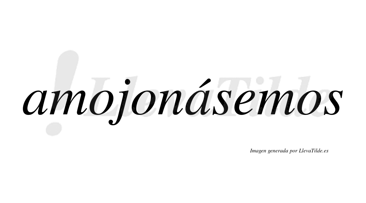 Amojonásemos  lleva tilde con vocal tónica en la segunda «a»