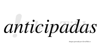 Anticipadas  no lleva tilde con vocal tónica en la segunda «a»