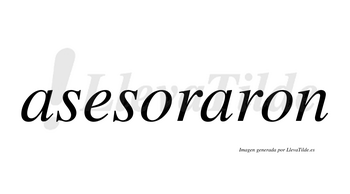 Asesoraron  no lleva tilde con vocal tónica en la segunda «a»