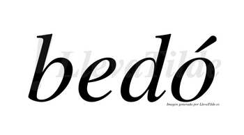 Bedó  lleva tilde con vocal tónica en la «o»