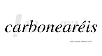 Carbonearéis  lleva tilde con vocal tónica en la segunda «e»