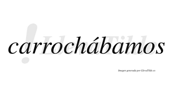 Carrochábamos  lleva tilde con vocal tónica en la segunda «a»