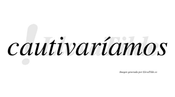 Cautivaríamos  lleva tilde con vocal tónica en la segunda «i»