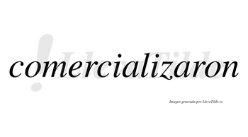 Comercializaron no lleva tilde con vocal tónica en la segunda «a»