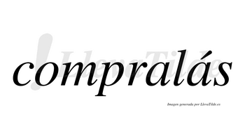Compralás  lleva tilde con vocal tónica en la segunda «a»