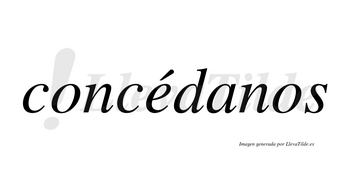 Concédanos  lleva tilde con vocal tónica en la «e»