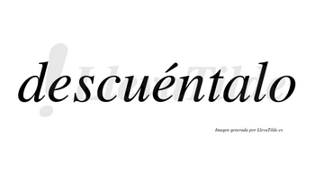 Descuéntalo lleva tilde con vocal tónica en la segunda «e»