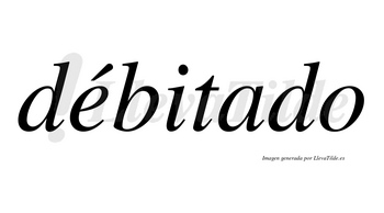 Débitado lleva tilde con vocal tónica en la «e»