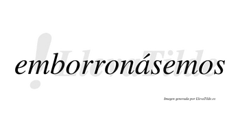 Emborronásemos  lleva tilde con vocal tónica en la «a»