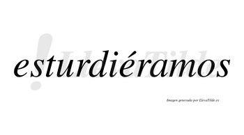 Esturdiéramos  lleva tilde con vocal tónica en la segunda «e»