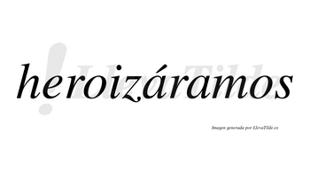 Heroizáramos  lleva tilde con vocal tónica en la primera «a»