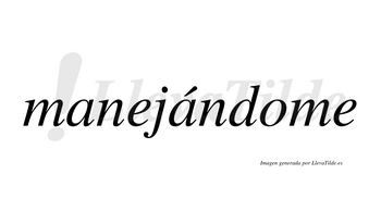 Manejándome  lleva tilde con vocal tónica en la segunda «a»