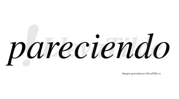 Pareciendo no lleva tilde con vocal tónica en la segunda «e»