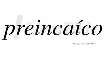 Preincaíco  lleva tilde con vocal tónica en la segunda «i»