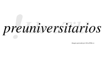 Preuniversitarios no lleva tilde con vocal tónica en la «a»