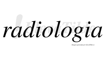 Radiologia  no lleva tilde con vocal tónica en la segunda «o»