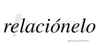 Relaciónelo  lleva tilde con vocal tónica en la primera «o»