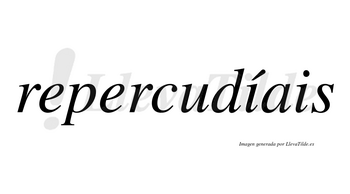 Repercudíais  lleva tilde con vocal tónica en la primera «i»