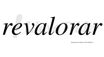 Revalorar no lleva tilde con vocal tónica en la segunda «a»