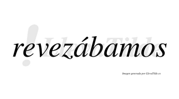 Revezábamos  lleva tilde con vocal tónica en la primera «a»