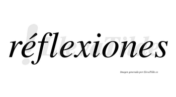 Réflexiones lleva tilde con vocal tónica en la primera «e»