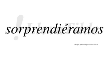 Sorprendiéramos  lleva tilde con vocal tónica en la segunda «e»