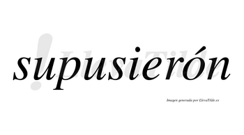 Supusierón lleva tilde con vocal tónica en la «o»