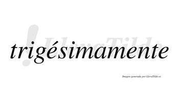 Trigésimamente  lleva tilde con vocal tónica en la primera «e»