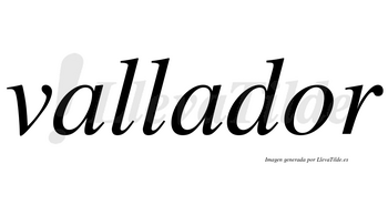 Vallador no lleva tilde con vocal tónica en la «o»