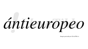Ántieuropeo lleva tilde con vocal tónica en la «a»