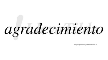 Agradecimiento  no lleva tilde con vocal tónica en la segunda «e»