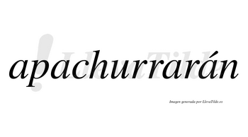 Apachurrarán  lleva tilde con vocal tónica en la cuarta «a»