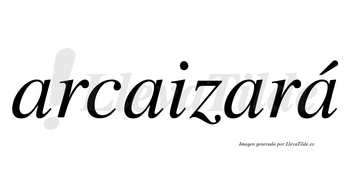 Arcaizará  lleva tilde con vocal tónica en la cuarta «a»